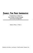 Family, the First Imperative: A Symposium in Search of Root Causes of Family Strength and Family Disintegration - O'Neill, William J