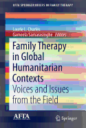 Family Therapy in Global Humanitarian Contexts: Voices and Issues from the Field