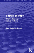 Family Therapy (Psychology Revivals): The Treatment of Natural Systems