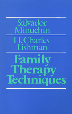 Family Therapy Techniques - Minuchin, Salvador, MD, and Fishman, H Charles