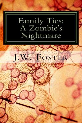 Family Ties: A Zombie's Nightmare - Foster, J