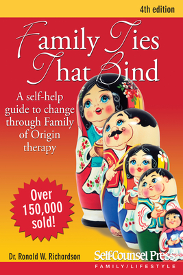 Family Ties That Bind: A Self-Help Guide to Change Through Family of Origin Therapy - Richardson, Ronald W, Dr.