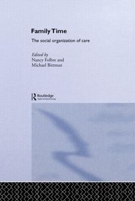 Family Time: The Social Organization of Care - Bittman, Michael (Editor), and Folbre, Nancy (Editor)