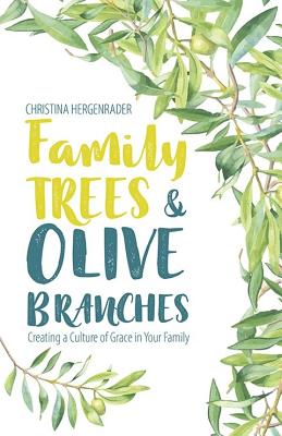 Family Trees & Olive Branches: Creating a Culture of Grace in Your Family - Hergenrader, Christina