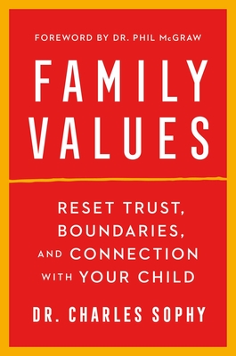 Family Values: Reset Trust, Boundaries, and Connection with Your Child - Sophy, Charles, Dr.