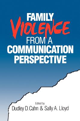 Family Violence from a Communication Perspective - Cahn, Dudley Dean (Editor), and Lloyd, Sally A (Editor)