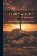 Family Worship: Containing Reflections and Prayers for Domestic Devotion