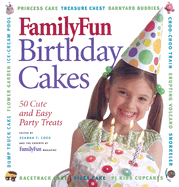 Familyfun Birthday Cakes: 50 Cute and Easy Party Treats - Cook, Deanna F