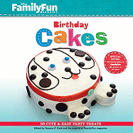 Familyfun Birthday Cakes: 50 Cute & Easy Party Treats - Cook, Deanna F (Editor), and Experts at Familyfun Magazine (Editor)