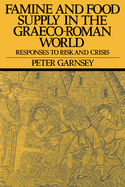 Famine and Food Supply in the Graeco-Roman World: Responses to Risk and Crisis