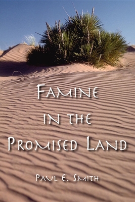 Famine in the Promised Land - Smith, Paul E