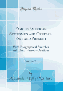 Famous American Statesmen and Orators, Past and Present, Vol. 4 of 6: With Biographical Sketches and Their Famous Orations (Classic Reprint)