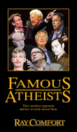 Famous Atheists: Their Senseless Arguments and How to Easily Answer Them.