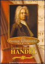 Famous Composers: George Friedric Handel - 