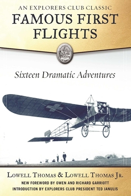 Famous First Flights: Sixteen Dramatic Adventures - Thomas, Lowell, and Garriott, Owen (Foreword by), and Garriott, Richard (Foreword by)