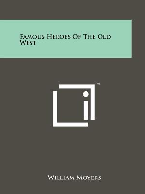 Famous Heroes Of The Old West - Moyers, William