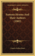 Famous Hymns and Their Authors (1902)