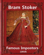 Famous imposters (1910), by Bram Stoker ( ILLUSTRATED ): Abraham "Bram" Stoker (8 November 1847 - 20 April 1912)