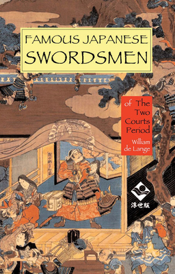 Famous Japanese Swordsmen: Of the Two Courts Period - De Lange, William