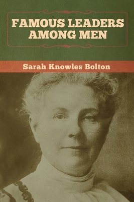 Famous Leaders among Men - Bolton, Sarah Knowles