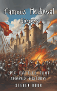 Famous Medieval Sieges: Epic Battles That Shaped History!