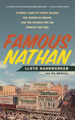 Famous Nathan: A Family Saga of Coney Island, the American Dream, and the Search for the Perfect Hot Dog - Handwerker, Lloyd, and Reavill, Gil