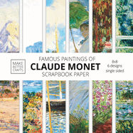 Famous Paintings Of Claude Monet Scrapbook Paper: Monet Art 8x8 Designer Scrapbook Paper Ideas for Decorative Art, DIY Projects, Homemade Crafts, Cool Artwork Decor Ideas