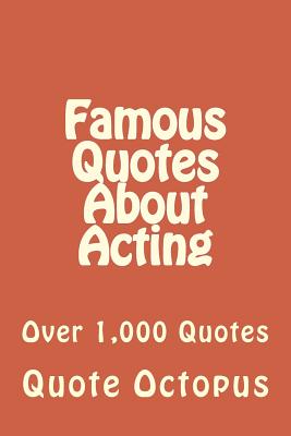 Famous Quotes About Acting: Over 1,000 Quotes - Octopus, Quote