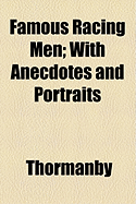 Famous Racing Men: With Anecdotes and Portraits - Thormanby (Creator)