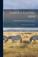 Famous Racing Men: With Anecdotes and Portraits