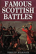 Famous Scottish Battles: Where Battles Were Fought, Why They Were Fought, How They Were Won and Lost