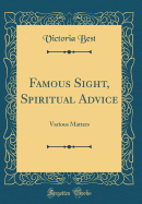 Famous Sight, Spiritual Advice: Various Matters (Classic Reprint)