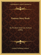 Famous Story Book: By The Best American Authors (1896)