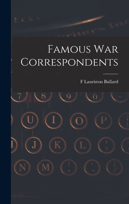 Famous war Correspondents - Bullard, F Lauriston