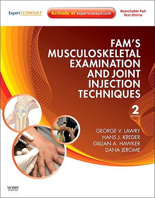 Fam's Musculoskeletal Examination and Joint Injection Techniques - Lawry, George V, MD, and Kreder, Hans J, MD, MPH, and Hawker, Gillian