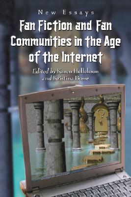 Fan Fiction and Fan Communities in the Age of the Internet: New Essays - Hellekson, Karen (Editor), and Busse, Kristina (Editor)