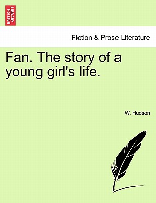 Fan. the Story of a Young Girl's Life. - Hudson, W