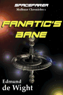 Fanatic's Bane: Spacefarer: Malbane Chronicles 1