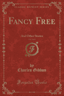 Fancy Free, Vol. 2 of 3: And Other Stories (Classic Reprint)