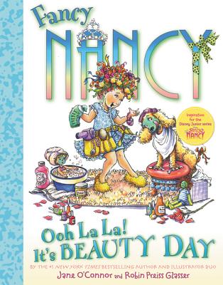 Fancy Nancy Ooh La La! It's Beauty Day - O'Connor, Jane