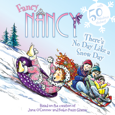 Fancy Nancy: There's No Day Like a Snow Day: A Winter and Holiday Book for Kids - O'Connor, Jane