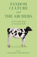Fandom Culture and the Archers: An Everyday Story of Academic Folk