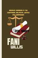 Fani Willis: Breaking Barriers In The Courtroom, Balancing Justice And Compassion