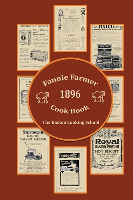 Fannie Farmer 1896 Cook Book: The Boston Cooking School - Farmer, Fannie Merritt