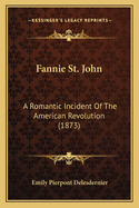 Fannie St. John: A Romantic Incident Of The American Revolution (1873)