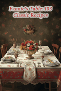 Fannie's Table: 103 Classic Recipes