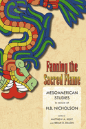 Fanning the Sacred Flame: Mesoamerican Studies in Honor of H. B. Nicholson