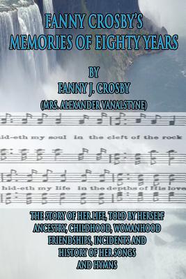 Fanny Crosby's Memories of Eighty Years - Crosby, Fanny J