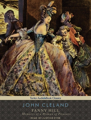 Fanny Hill: Memoirs of a Woman of Pleasure - Cleland, John, and Eyre (Narrator)