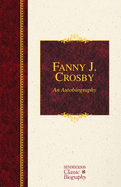 Fanny J. Crosby: An Autobiography: An Autobiography